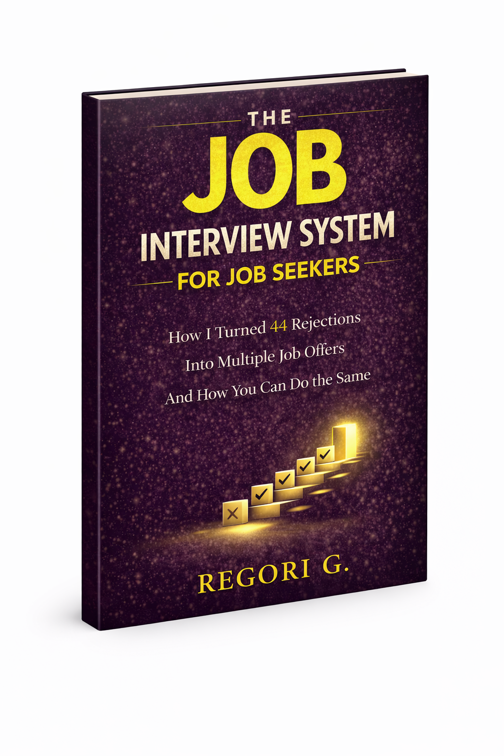 The Job Interview System ebook: how to pass your job interview after 44 rejections